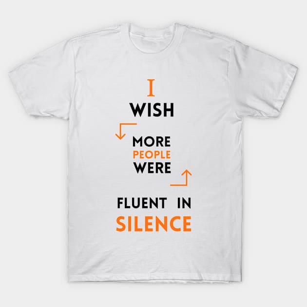 I Wish More People Were Fluent In Silence Funny Saying T-Shirt by ELMAARIF